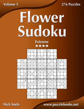 Flower Sudoku - Extreme - Volume 5 - 276 Logic Puzzles - Paperback