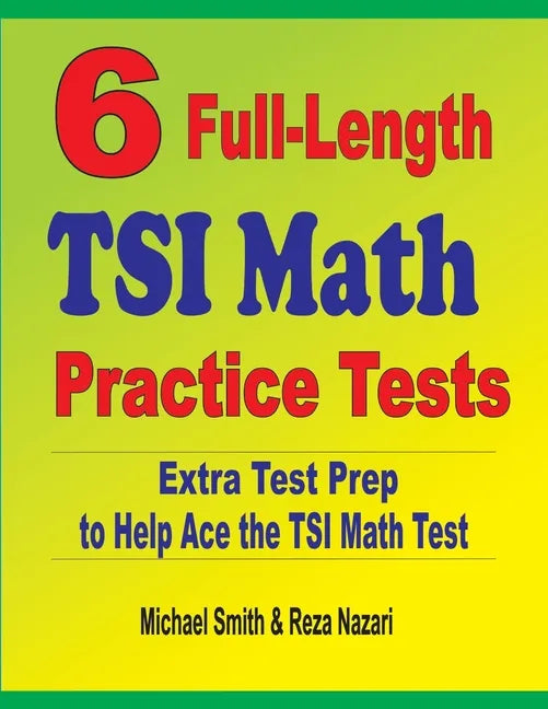6 Full-Length TSI Math Practice Tests: Extra Test Prep to Help Ace the TSI Math Test - Paperback