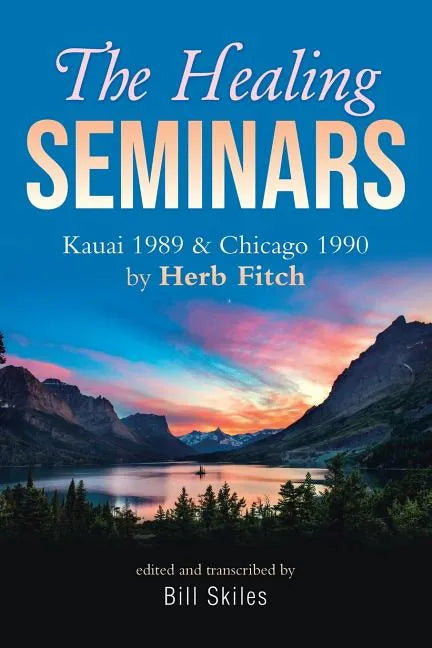 The Healing Seminars: Kauai 1989 & Chicago 1990 by Herb Fitch - Paperback