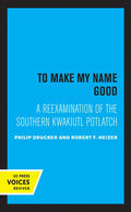 To Make My Name Good: A Reexamination of the Southern Kwakiutl Potlatch - Hardcover