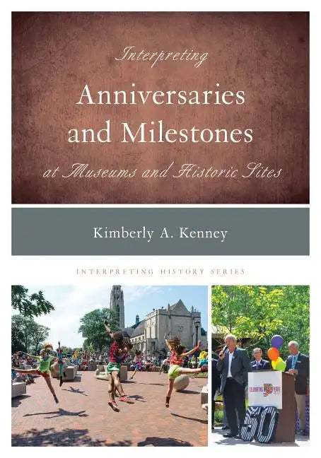 Interpreting Anniversaries and Milestones at Museums and Historic Sites - Paperback