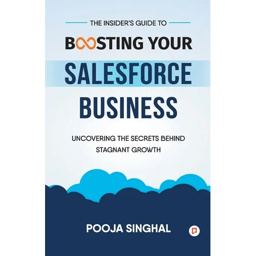 The Insider's Guide to Boosting Your Salesforce Business - Paperback