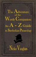 The Adventure of the Wordy Companion: An A-Z guide to Sherlockian Phraseology - Paperback