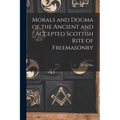 Morals and Dogma of the Ancient and Accepted Scottish Rite of Freemasonry - Paperback
