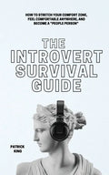 The Introvert Survival Guide: How to Stretch your Comfort Zone, Feel Comfortable Anywhere, and Become a "People Person" - Paperback