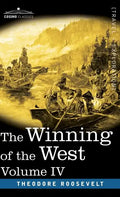 The Winning of the West, Vol. IV (in four volumes): Louisiana and the Northwest, 1791-1807 - Hardcover