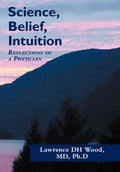 Science, Belief, Intuition: Reflections of a Physician - Hardcover