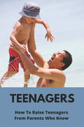 Teenagers: How To Raise Teenagers-From Parents Who Know: Teenage Relationship Milestones - Paperback
