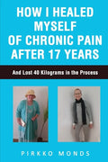 How I Healed Myself of Chronic Pain after 17 Years - Paperback
