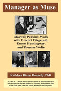 Manager as Muse: Maxwell Perkins' Work with F. Scott Fitzgerald, Ernest Hemingway, and Thomas Wolfe - Paperback