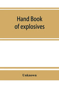 Hand book of explosives; instructions in the use of explosives for clearing land, planting and cultivating trees, drainage, ditching, subsoiling and o - Paperback