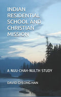 Indian Residential School and Christian Mission: A Nuu-chah-nulth Study - Paperback