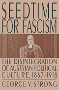 Seedtime for Fascism: Disintegration of Austrian Political Culture, 1867-1918 - Paperback