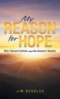 My Reason for Hope: Why I Became Catholic and the Answers I Needed - Hardcover