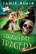 Trash Day Tragedy: Dog Days Mystery #4, A humorous cozy mystery - Paperback