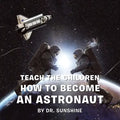 Teach the Children How to Become an Astronaut - Paperback