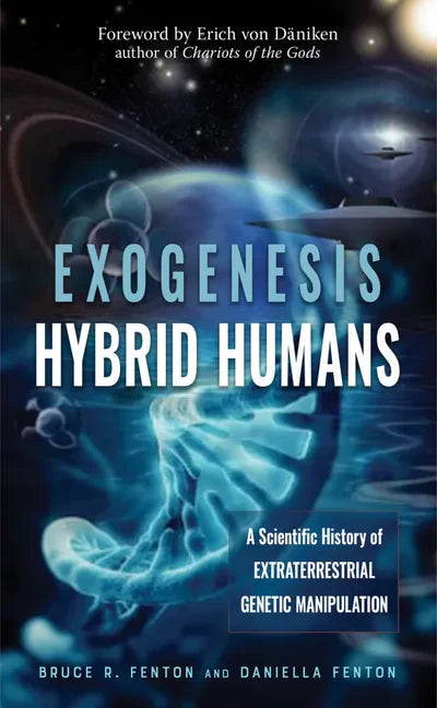Exogenesis: Hybrid Humans: A Scientific History of Extraterrestrial Genetic Manipulation - Paperback