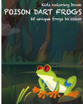 Dart Frogs Kids Coloring Book: 25 unique frogs to color - Paperback