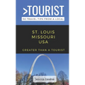 Greater Than a Tourist- St. Louis Missouri USA: 50 Travel Tips from a Local - Paperback