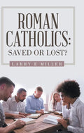 Roman Catholics: Saved or Lost? - Hardcover