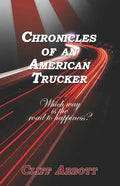 Chronicles of an American Trucker: Which Way is the Road to Happiness? - Paperback