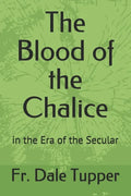 The Blood of the Chalice: in the Era of the Secular - Paperback