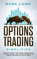 Options Trading: Simplified - Beginner's Guide to Make Money Trading Options in 7 Days or Less! - Learn the Fundamentals and Profitable - Hardcover