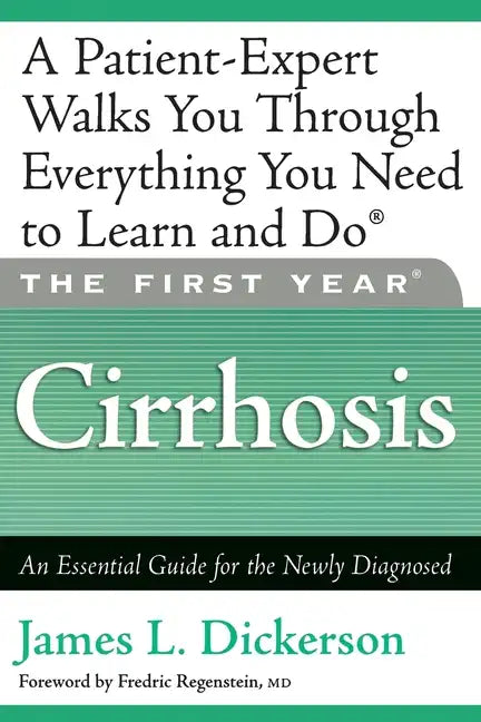 The First Year: Cirrhosis: An Essential Guide for the Newly Diagnosed - Paperback