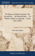 The Marrow of Modern Divinity. The Second Part. ... By Edward Fisher, ... To Which is Added, an Appendix ... by the Same Author - Hardcover
