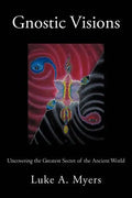 Gnostic Visions: Uncovering the Greatest Secret of the Ancient World - Paperback