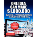 One Idea Can Make $1,000,000: Building a TV products fortune is easier than you think! - Paperback