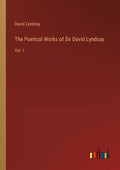 The Poetical Works of Sir David Lyndsay: Vol. I - Paperback