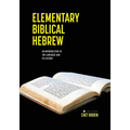 Elementary Biblical Hebrew: An Introduction to the Language and its History - Paperback