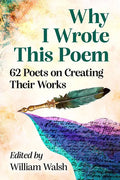 Why I Wrote This Poem: 62 Poets on Creating Their Works - Paperback