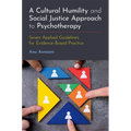 A Cultural Humility and Social Justice Approach to Psychotherapy: Seven Applied Guidelines for Evidence-Based Practice - Paperback