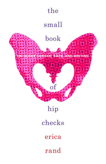 The Small Book of Hip Checks: On Queer Gender, Race, and Writing - Hardcover