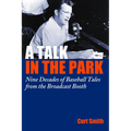 A Talk in the Park: Nine Decades of Baseball Tales from the Broadcast Booth - Hardcover