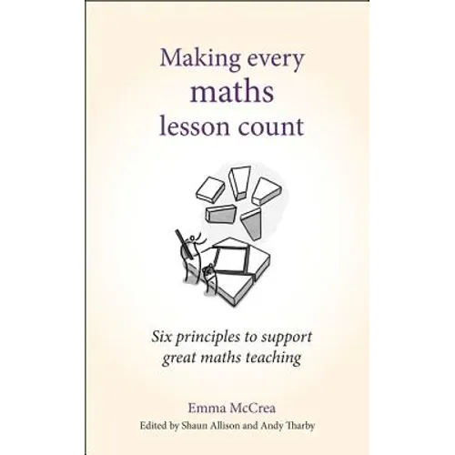 Making Every Maths Lesson Count: Six Principles to Support Great Maths Teaching - Paperback