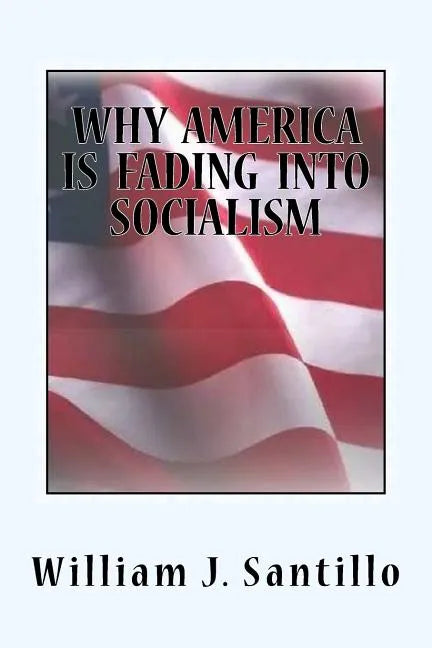 Why America Is Fading Into Socialism - Paperback