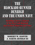 The Blockade-Runner Denbigh and the Union Navy: Including Glover's Analysis of the West Gulf Blockade and Archival Materials and Notes - Paperback