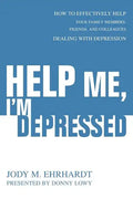 Help Me, I'm Depressed: How To Effectively Help Your Family Members, Friends, and Colleagues Dealing With Depression - Paperback