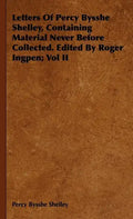 Letters Of Percy Bysshe Shelley, Containing Material Never Before Collected. Edited By Roger Ingpen; Vol II - Hardcover