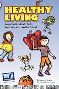 Healthy Living: Teens Write about Diet, Exercise, and Handling Stess - Paperback