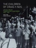 The Children of Craig-Y-Nos: Life in a Welsh Tuberculosis Sanatorium, 1922-1959 - Paperback