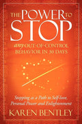 The Power to Stop: Any Out-Of-Control Behavior in 30 Days: Stopping as a Path to Self-Love, Personal Power and Enlightenment - Paperback