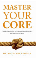 Master Your Core: A Science-Based Guide to Achieve Peak Performance and Resilience to Injury - Hardcover