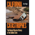 California Catastrophes: The Natural Disaster History of the Golden State - Paperback