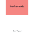 Toscanelli and Columbus. The letter and chart of Toscanelli on the route to the Indies by way of the west, sent in 1474 to the Portuguese Fernam Marti - Paperback