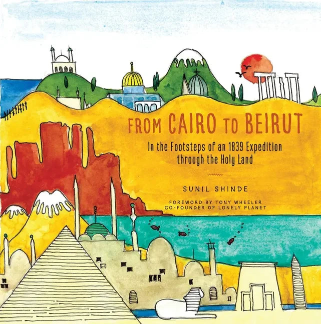 From Cairo to Beirut: In the Footsteps of an 1839 Expedition Through the Holy Land - Paperback