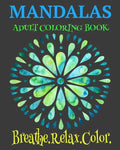 Mandalas Adult Coloring Book Breathe. Relax. Color: Unique Mandala Designs Plus Wellness Pages That Focus On Heart, Soul And Growth - Paperback